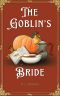 [Silveri Sisters 03] • The Goblin's Bride